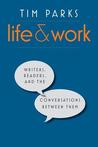 Life and Work: Writers, Readers, and the Conversations between Them cover
