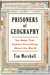 Prisoners of Geography Ten Maps That Explain Everything About the World by Tim Marshall