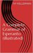 A Complete Grammar of Esperanto (illustrated) by Ivy Kellerman