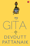 My Gita by Devdutt Pattanaik Devdutt Pattanaik