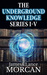The Underground Knowledge Series I-V (Underground Knowledge #1-5) by James Morcan