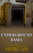 UNDERGROUND BASES: Subterranean Military Facilities and the Cities Beneath Our Feet (The Underground Knowledge Series, #7)
