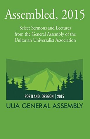 assembled-2015-select-sermons-and-lectures-from-the-general-assembly-of-the-unitarian-universalist-association