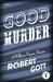 Good Murder (A William Power Fiasco) by Robert Gott