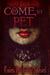 Come, My Pet by Keira Michelle Telford