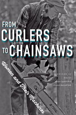 from-curlers-to-chainsaws-women-and-their-machines