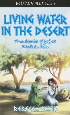 living-water-in-the-desert-true-stories-of-god-at-work-in-iran