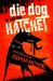 Die Dog or Eat the Hatchet by Adam Howe