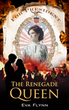 The Renegade Queen (Rebellious Times #1)