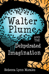 Walter Plume and the Dehydrated Imagination