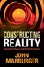 Constructing Reality Quantum Theory and Particle Physics by John H. Marburger III