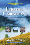 Into the Carpathians: A Journey Through the Heart and History of Central and Eastern Europe (Part 1: The Eastern Mountains)