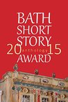 The Bath Short Story Award Anthology 2015