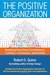 The Positive Organization: Breaking Free from Conventional Cultures, Constraints, and Beliefs