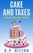 Cake and Taxes A Yellow Rose Cozy Mystery (Yellow Rose Mystery Series Book 2) by K.P. Hilton