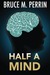 Half A Mind (The Mind Sleuth Series Book 1) by Bruce M. Perrin