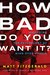 How Bad Do You Want It?: Mastering the Psychology of Mind over Muscle