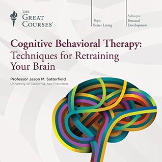 Techniques for Retraining Your Brain (The Great Courses, #9631)  - Jason M. Satterfield