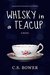 Whisky in a Teacup by C.S. Bower