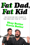 Fat Dad, Fat Kid: One Father and Son’s Journey to Take Power Away from the “F-Word”
