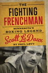 The Fighting Frenchman: Minnesota's Boxing Legend Scott Ledoux
