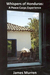 Whispers of Honduras A Peace Corps Experience by James Murren