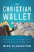 The Christian Wallet Spending, Giving, and Living with a Conscience by Mike Slaughter