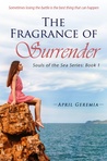 The Fragrance of Surrender: Inspirational Women's Fiction (Souls of the Sea, #1)