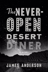 The Never-Open Desert Diner by James Anderson The Never-Open Desert Diner by James Anderson