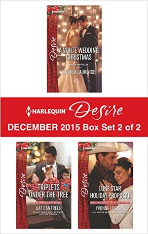 Harlequin Desire December 2015 - Box Set 2 of 2: A White Wedding Christmas/Triplets Under the Tree/Lone Star Holiday Proposal(Brides and Belles contains 4)