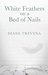 White Feathers on a Bed of Nails by Diane Trevena