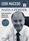 Nada a Perder: Meus desafios diante do impossível