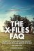 The X-Files FAQ All That's Left to Know About Global Conspiracy, Aliens, Lazarus Species, and Monsters of the Week (FAQ Series) by John Kenneth Muir