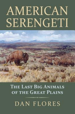 The Last Big Animals of the Great Plains -  Dan Flores