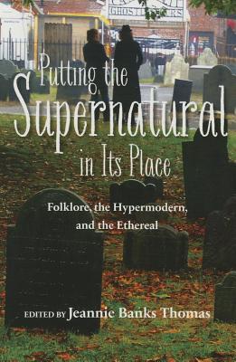Putting the Supernatural in Its Place: Folklore, the Hypermodern, and the Ethereal