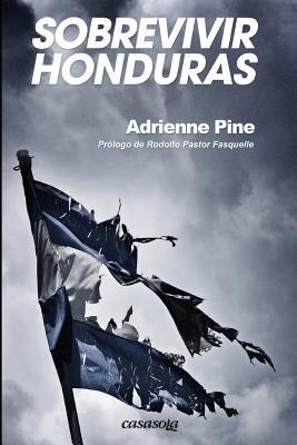 Sobrevivir Honduras par Adrienne Pine, Marcela Carias, Rodolfo Pastor Fasquelle