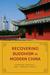 Recovering Buddhism in Modern China by Jan Kiely