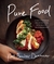 Pure Food A Chef’s Handbook for Eating Clean, with Healthy, Delicious Recipes by Kurt Beecher Dammeier
