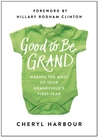 Good to Be Grand: Making the Most of Your Grandchild’s First Year