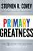 Primary Greatness The 12 Levers of Success by Stephen R. Covey