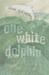 One White Dolphin by Gill Lewis