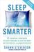 Sleep Smarter 21 Essential Strategies to Sleep Your Way to A Better Body, Better Health, and Bigger Success by Shawn Stevenson