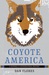 Coyote America: A Natural and Supernatural History