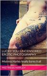 Lucky You: Uncensored Erotic Photography (ALT, KINK, Erotic Picture Book, Full Frontal Nudity, Over 50 Images, Tattooed Goddess, Hotwife, Babe, Bimbo, ... bares it all