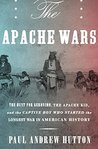 The Apache Wars: The Hunt for Geronimo, the Apache Kid, and the Captive Boy Who Started theLongest War in American History