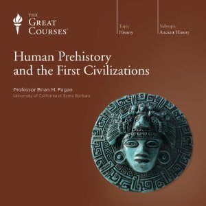 The Great Courses - Human Prehistory and the First Civilizations - Brian M. Fagan