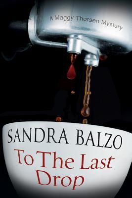 To the Last Drop: A Coffee House Cozy Mystery(Maggy Thorsen Mystery 9)