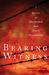 Bearing Witness Stories of Martyrdom and Costly Discipleship by Charles E. Moore