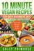10 MINUTE VEGAN RECIPES The Busy Beginners' Diet ( Healthy Weight Loss) (10 Minute Chef Series) by Sally Primrose