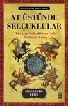 At Üstünde Selçuklular: Türkiye Selçukluları'nda Ordu ve Savaş